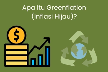 Apa Itu Greenflation? Apa Dampaknya dan Bagaimana Solusi Pencegahannya?