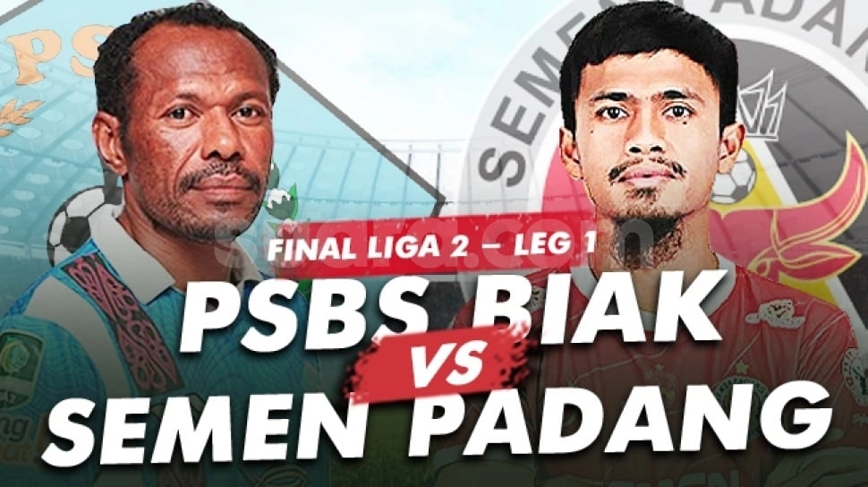 Prediksi PSBS Biak vs Semen Padang di Final Liga 2 Leg Pertama: Head to Head, Susunan Pemain, dan Skor