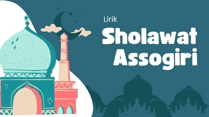 Lirik Sholawat Anta Syamsun Anta Badrun atau Sholawat Assogiri, Tulisan Arab, Latin dan Artinya