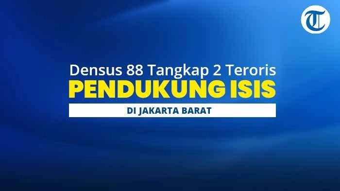 Sosok 2 Terduga Teroris Ditangkap di Jakarta Barat, Sebar Propaganda ISIS di Medsos