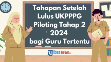 Tahapan Setelah Lulus UKPPPG Piloting Tahap 2 2024 bagi Guru Tertentu, Ikuti Cara Cek Pengumuman