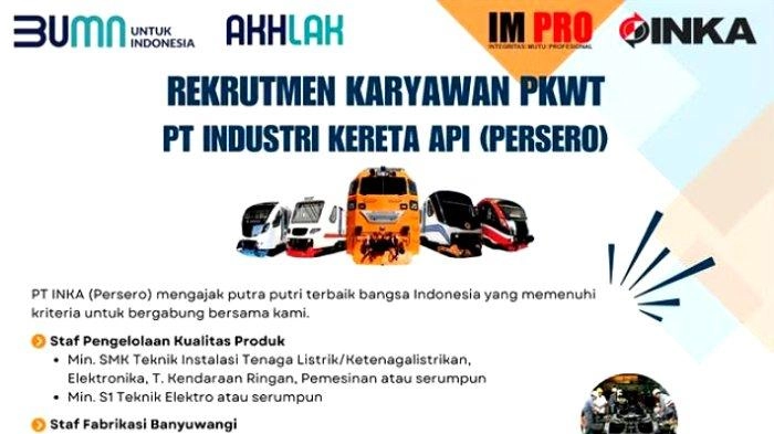 Lowongan Kerja BUMN PT INKA Bagi Lulusan SMK, D4 dan S1, Buka 6 Formasi Kebutuhan, Ini Syaratnya