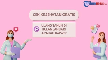 Cek Kesehatan Gratis Mulai Februari 2025, Apakah Berlaku Bagi yang Bulan Lahirnya Januari?