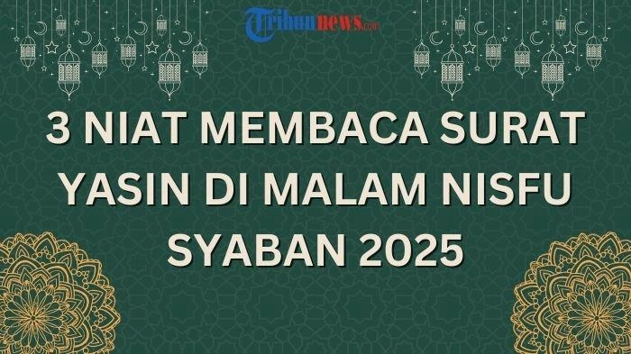3 Niat Membaca Surat Yasin di Malam Nisfu Syaban 2025
