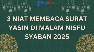 3 Niat Membaca Surat Yasin di Malam Nisfu Syaban 2025